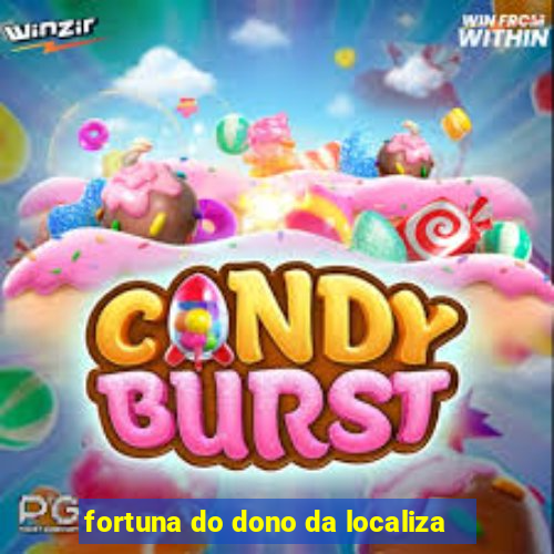 fortuna do dono da localiza